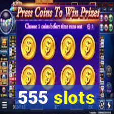 555 slots